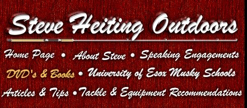 Steve Heiting Outdoors - Musky Fishing Books, Muskie Fishing Videos and Muskie Fishing DVDs